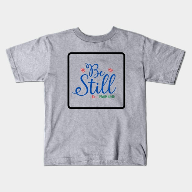 Be Still Kids T-Shirt by Prayingwarrior